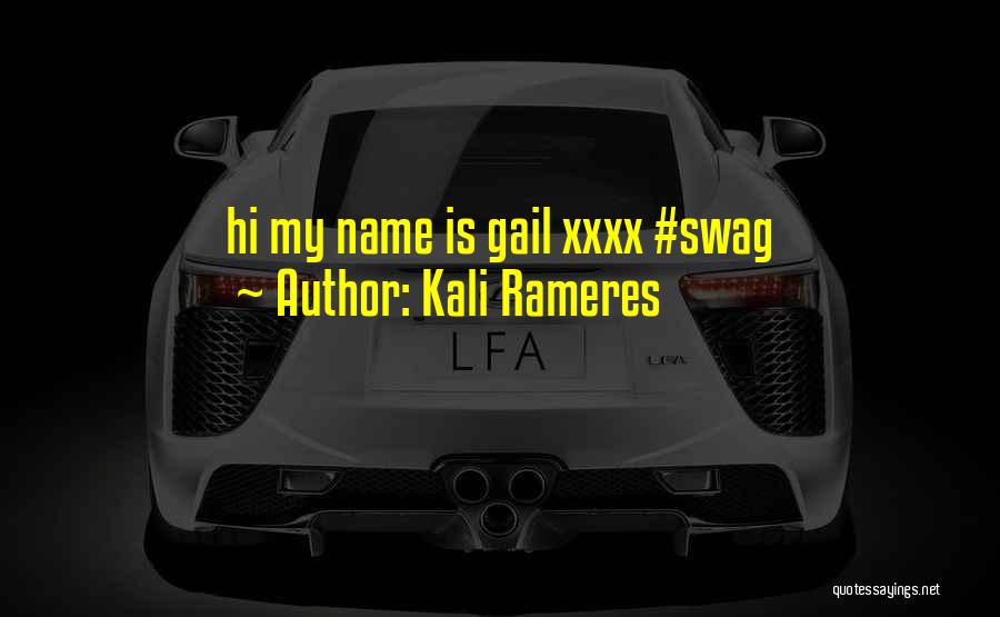 Kali Rameres Quotes: Hi My Name Is Gail Xxxx #swag