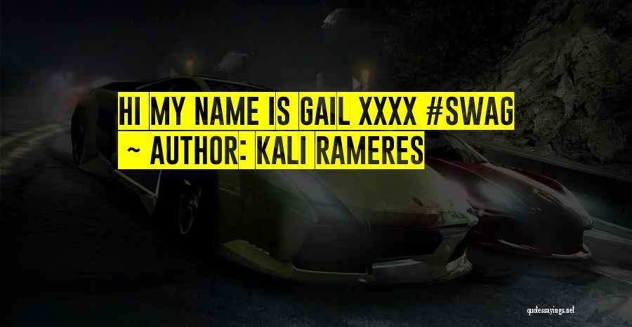 Kali Rameres Quotes: Hi My Name Is Gail Xxxx #swag