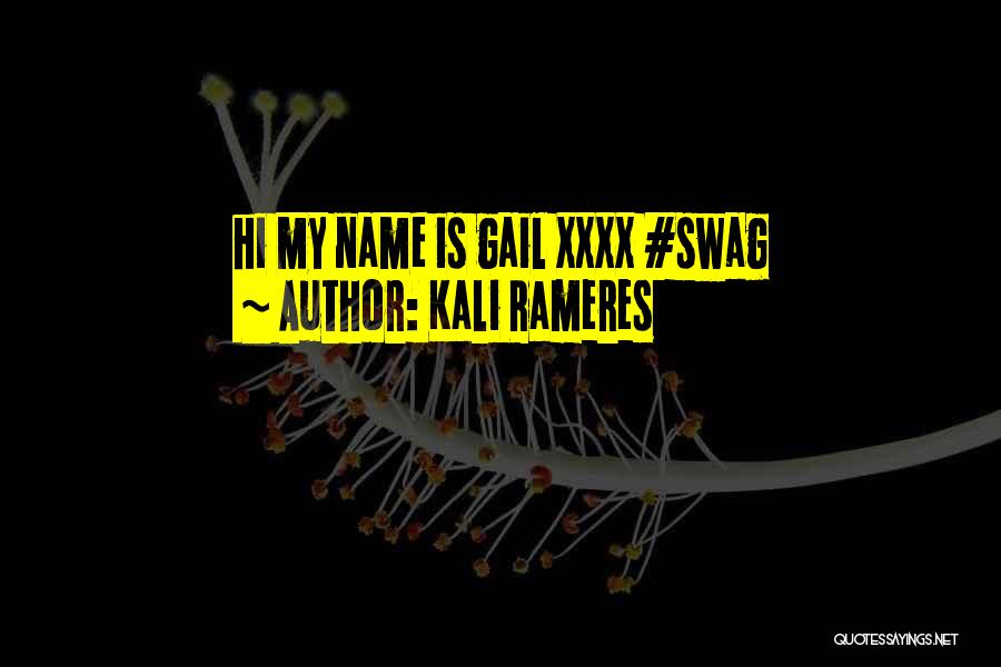 Kali Rameres Quotes: Hi My Name Is Gail Xxxx #swag