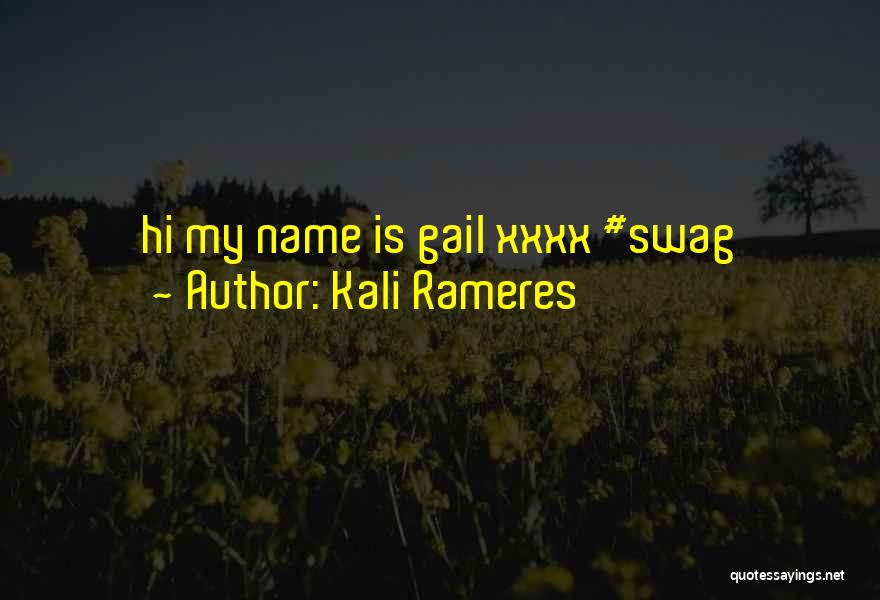 Kali Rameres Quotes: Hi My Name Is Gail Xxxx #swag