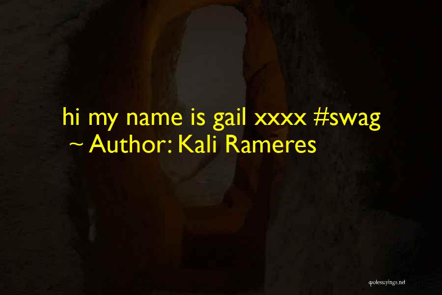 Kali Rameres Quotes: Hi My Name Is Gail Xxxx #swag