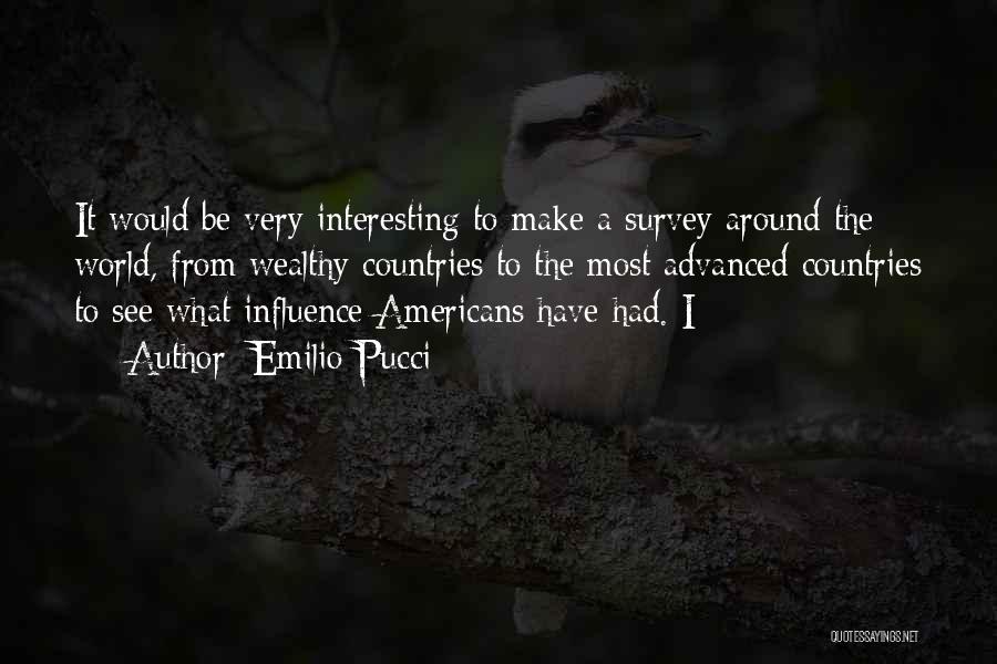 Emilio Pucci Quotes: It Would Be Very Interesting To Make A Survey Around The World, From Wealthy Countries To The Most Advanced Countries