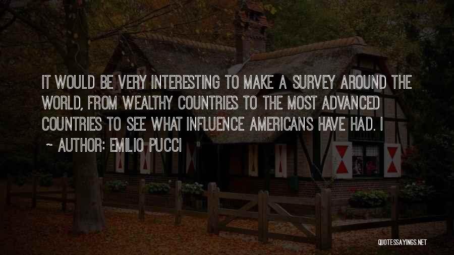 Emilio Pucci Quotes: It Would Be Very Interesting To Make A Survey Around The World, From Wealthy Countries To The Most Advanced Countries