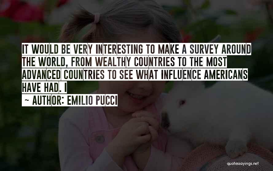 Emilio Pucci Quotes: It Would Be Very Interesting To Make A Survey Around The World, From Wealthy Countries To The Most Advanced Countries