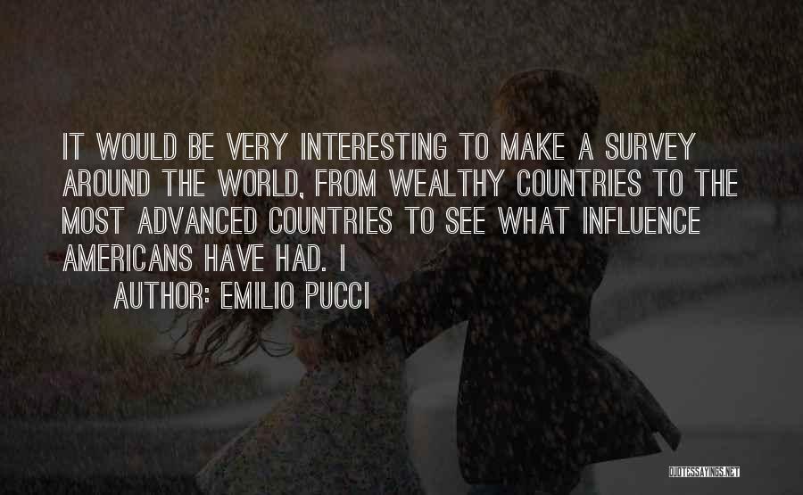 Emilio Pucci Quotes: It Would Be Very Interesting To Make A Survey Around The World, From Wealthy Countries To The Most Advanced Countries