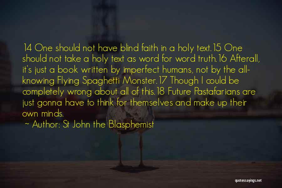 St John The Blasphemist Quotes: 14 One Should Not Have Blind Faith In A Holy Text.15 One Should Not Take A Holy Text As Word