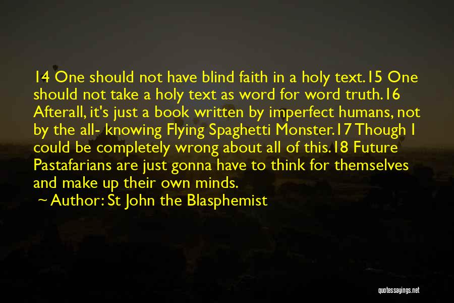 St John The Blasphemist Quotes: 14 One Should Not Have Blind Faith In A Holy Text.15 One Should Not Take A Holy Text As Word