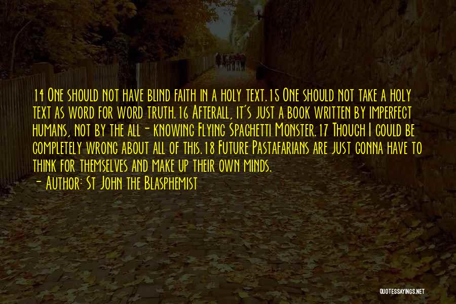 St John The Blasphemist Quotes: 14 One Should Not Have Blind Faith In A Holy Text.15 One Should Not Take A Holy Text As Word