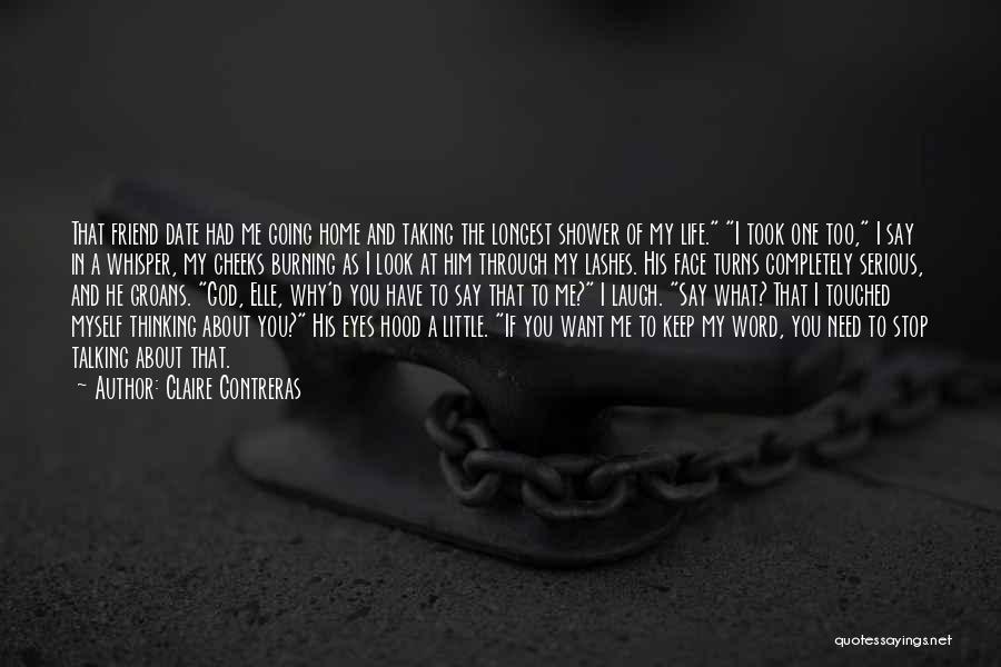 Claire Contreras Quotes: That Friend Date Had Me Going Home And Taking The Longest Shower Of My Life. I Took One Too, I