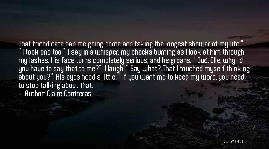 Claire Contreras Quotes: That Friend Date Had Me Going Home And Taking The Longest Shower Of My Life. I Took One Too, I