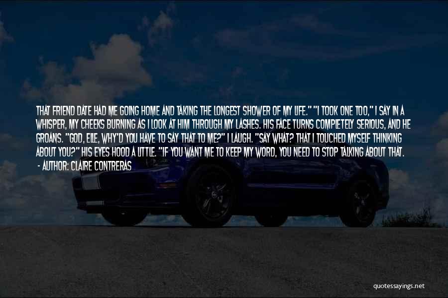 Claire Contreras Quotes: That Friend Date Had Me Going Home And Taking The Longest Shower Of My Life. I Took One Too, I