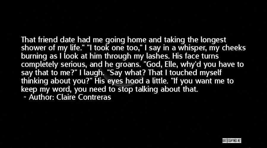 Claire Contreras Quotes: That Friend Date Had Me Going Home And Taking The Longest Shower Of My Life. I Took One Too, I