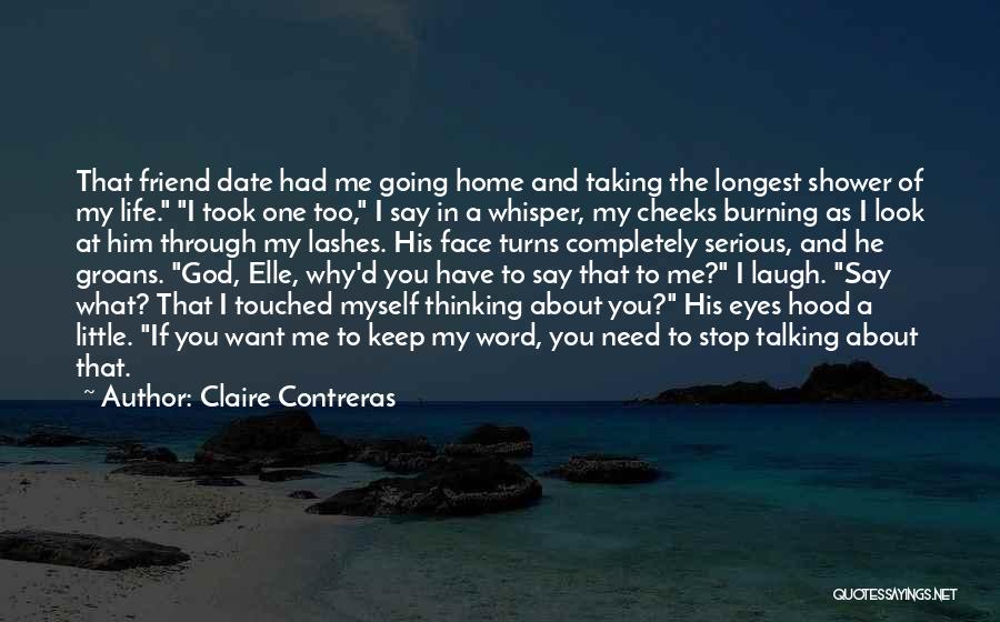 Claire Contreras Quotes: That Friend Date Had Me Going Home And Taking The Longest Shower Of My Life. I Took One Too, I