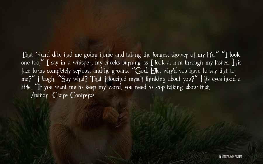 Claire Contreras Quotes: That Friend Date Had Me Going Home And Taking The Longest Shower Of My Life. I Took One Too, I