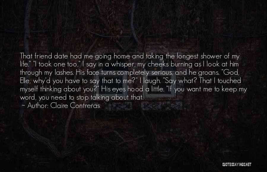 Claire Contreras Quotes: That Friend Date Had Me Going Home And Taking The Longest Shower Of My Life. I Took One Too, I