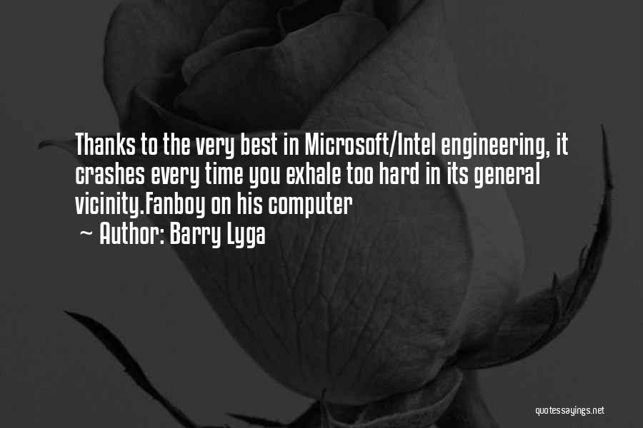 Barry Lyga Quotes: Thanks To The Very Best In Microsoft/intel Engineering, It Crashes Every Time You Exhale Too Hard In Its General Vicinity.fanboy