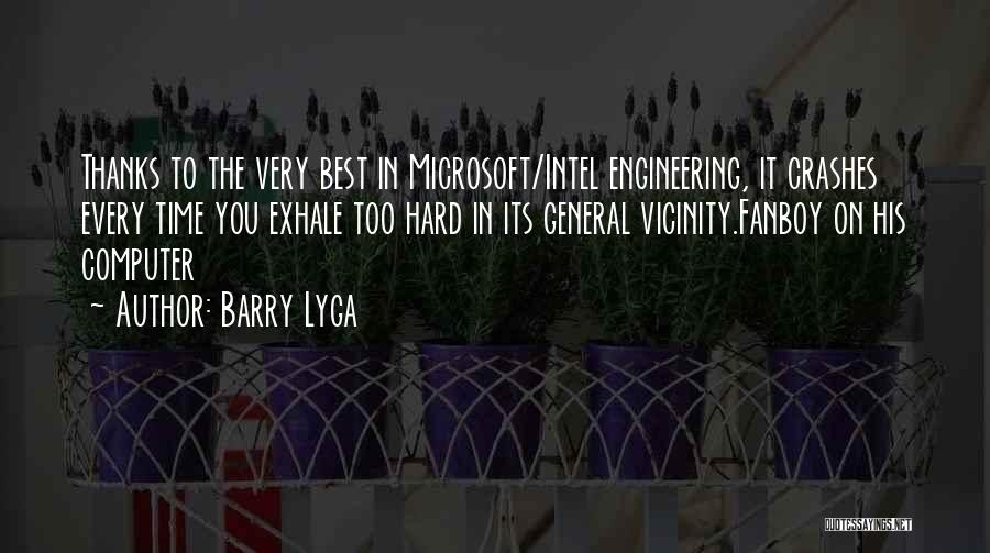 Barry Lyga Quotes: Thanks To The Very Best In Microsoft/intel Engineering, It Crashes Every Time You Exhale Too Hard In Its General Vicinity.fanboy