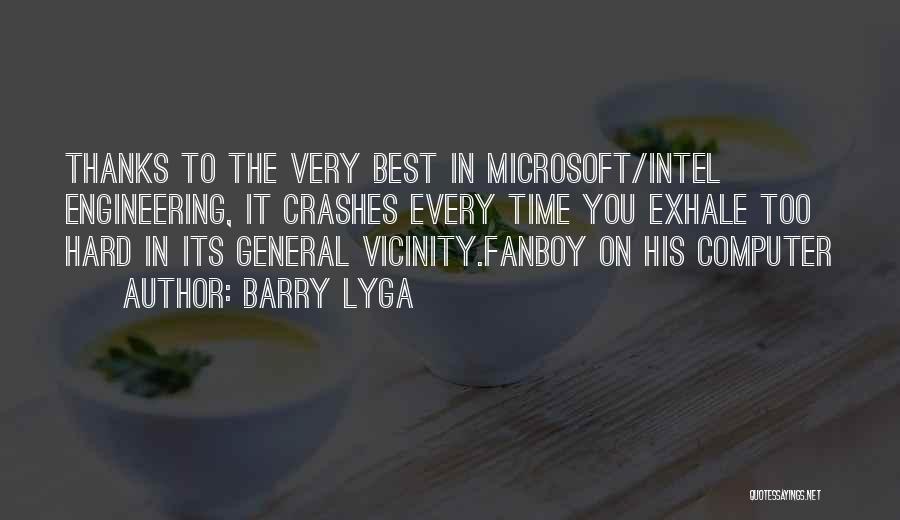 Barry Lyga Quotes: Thanks To The Very Best In Microsoft/intel Engineering, It Crashes Every Time You Exhale Too Hard In Its General Vicinity.fanboy