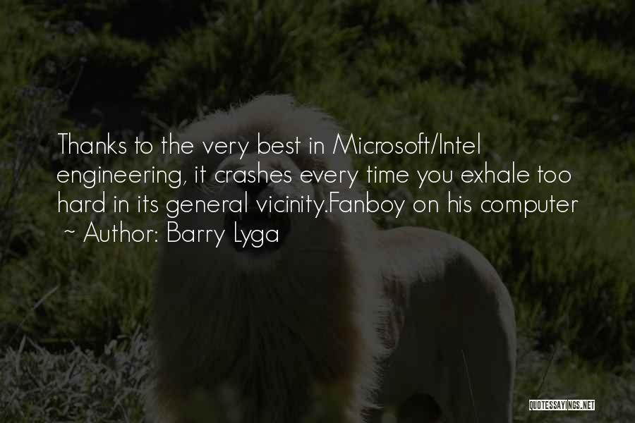 Barry Lyga Quotes: Thanks To The Very Best In Microsoft/intel Engineering, It Crashes Every Time You Exhale Too Hard In Its General Vicinity.fanboy