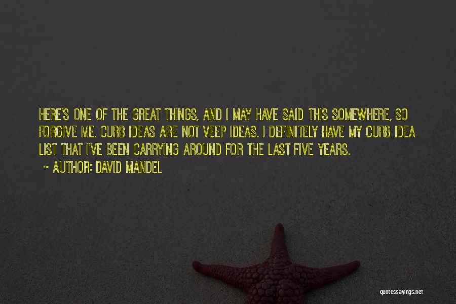 David Mandel Quotes: Here's One Of The Great Things, And I May Have Said This Somewhere, So Forgive Me. Curb Ideas Are Not