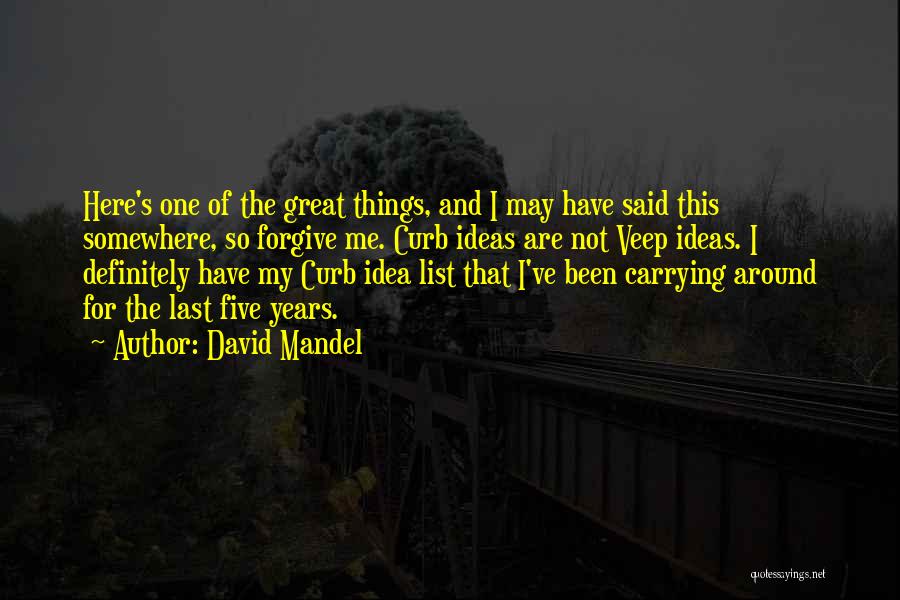 David Mandel Quotes: Here's One Of The Great Things, And I May Have Said This Somewhere, So Forgive Me. Curb Ideas Are Not