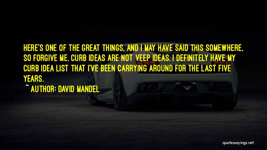 David Mandel Quotes: Here's One Of The Great Things, And I May Have Said This Somewhere, So Forgive Me. Curb Ideas Are Not