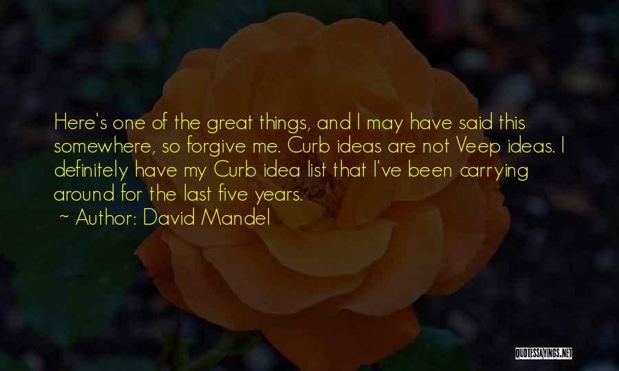 David Mandel Quotes: Here's One Of The Great Things, And I May Have Said This Somewhere, So Forgive Me. Curb Ideas Are Not