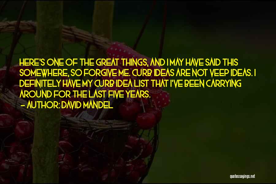 David Mandel Quotes: Here's One Of The Great Things, And I May Have Said This Somewhere, So Forgive Me. Curb Ideas Are Not
