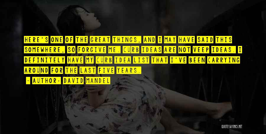 David Mandel Quotes: Here's One Of The Great Things, And I May Have Said This Somewhere, So Forgive Me. Curb Ideas Are Not