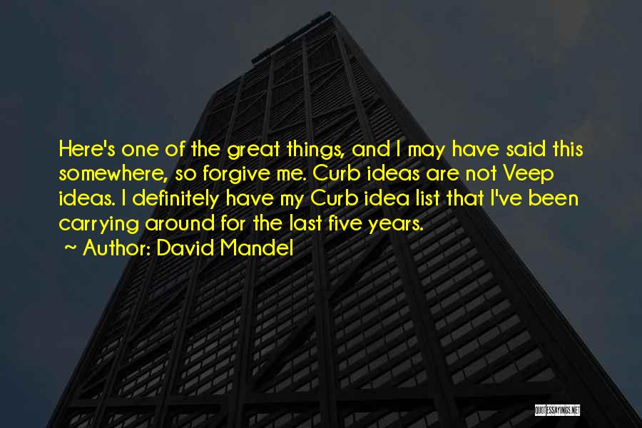 David Mandel Quotes: Here's One Of The Great Things, And I May Have Said This Somewhere, So Forgive Me. Curb Ideas Are Not