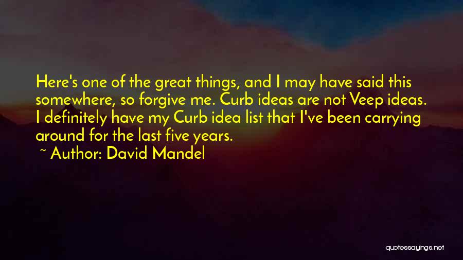 David Mandel Quotes: Here's One Of The Great Things, And I May Have Said This Somewhere, So Forgive Me. Curb Ideas Are Not