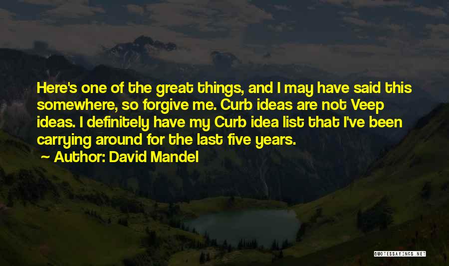 David Mandel Quotes: Here's One Of The Great Things, And I May Have Said This Somewhere, So Forgive Me. Curb Ideas Are Not