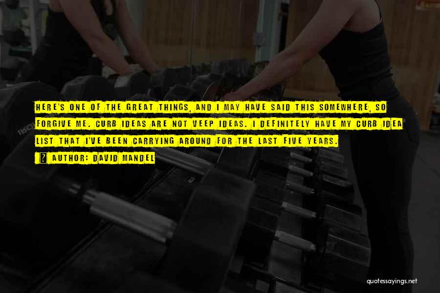 David Mandel Quotes: Here's One Of The Great Things, And I May Have Said This Somewhere, So Forgive Me. Curb Ideas Are Not