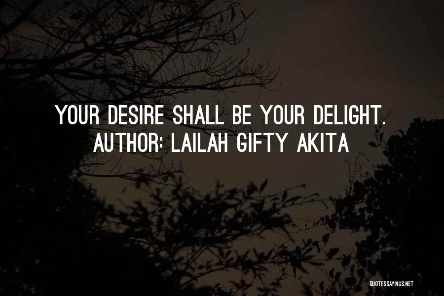 Lailah Gifty Akita Quotes: Your Desire Shall Be Your Delight.