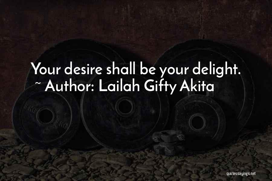 Lailah Gifty Akita Quotes: Your Desire Shall Be Your Delight.