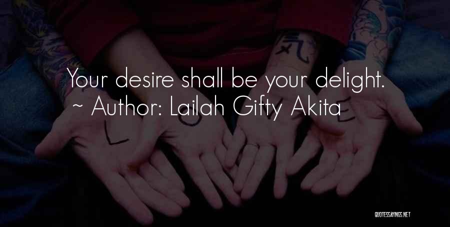Lailah Gifty Akita Quotes: Your Desire Shall Be Your Delight.
