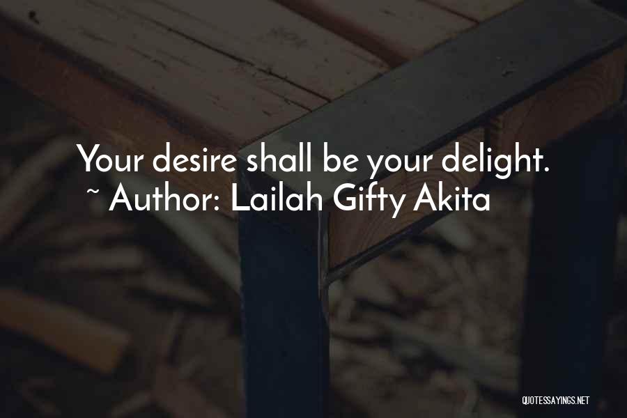 Lailah Gifty Akita Quotes: Your Desire Shall Be Your Delight.