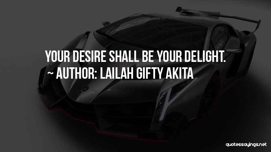 Lailah Gifty Akita Quotes: Your Desire Shall Be Your Delight.