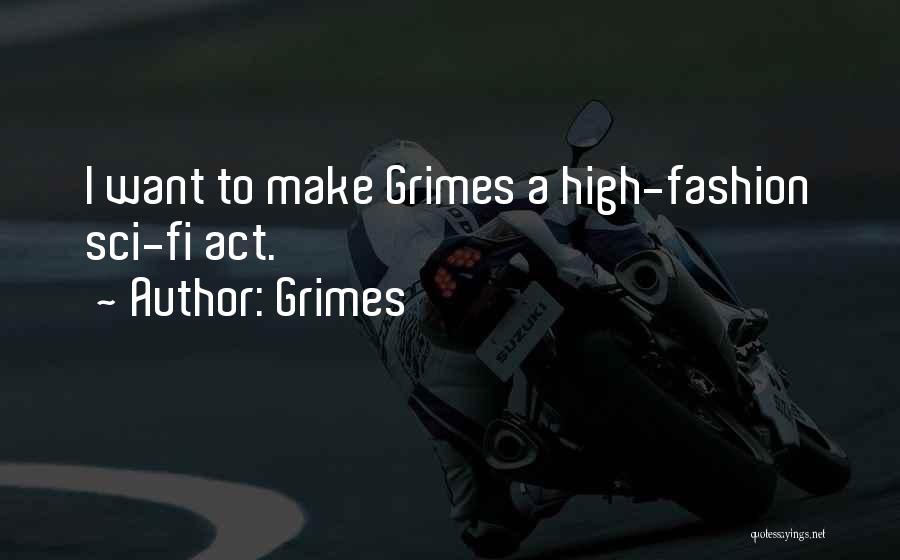 Grimes Quotes: I Want To Make Grimes A High-fashion Sci-fi Act.