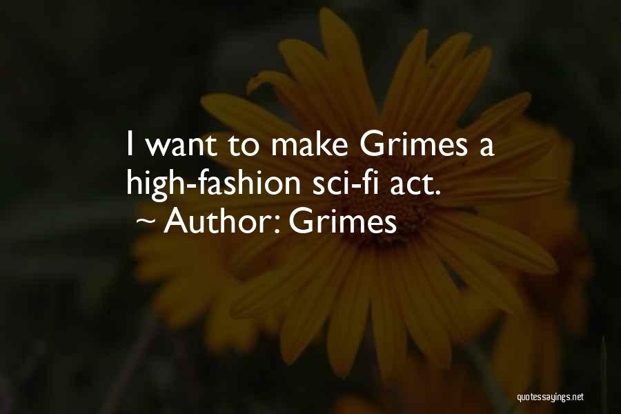 Grimes Quotes: I Want To Make Grimes A High-fashion Sci-fi Act.