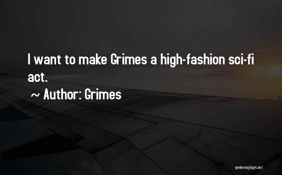 Grimes Quotes: I Want To Make Grimes A High-fashion Sci-fi Act.