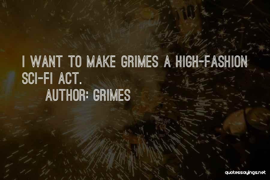 Grimes Quotes: I Want To Make Grimes A High-fashion Sci-fi Act.