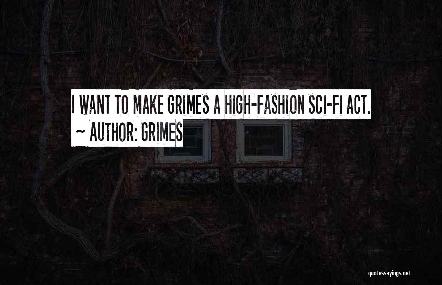 Grimes Quotes: I Want To Make Grimes A High-fashion Sci-fi Act.