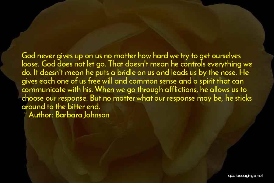 Barbara Johnson Quotes: God Never Gives Up On Us No Matter How Hard We Try To Get Ourselves Loose. God Does Not Let