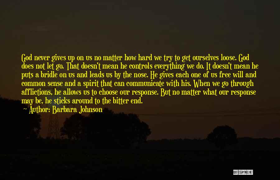 Barbara Johnson Quotes: God Never Gives Up On Us No Matter How Hard We Try To Get Ourselves Loose. God Does Not Let