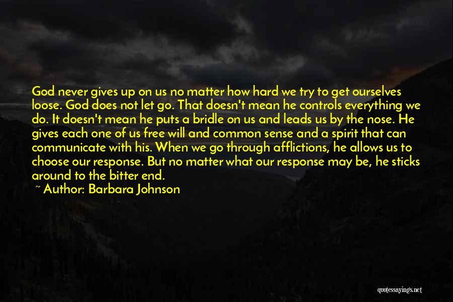 Barbara Johnson Quotes: God Never Gives Up On Us No Matter How Hard We Try To Get Ourselves Loose. God Does Not Let