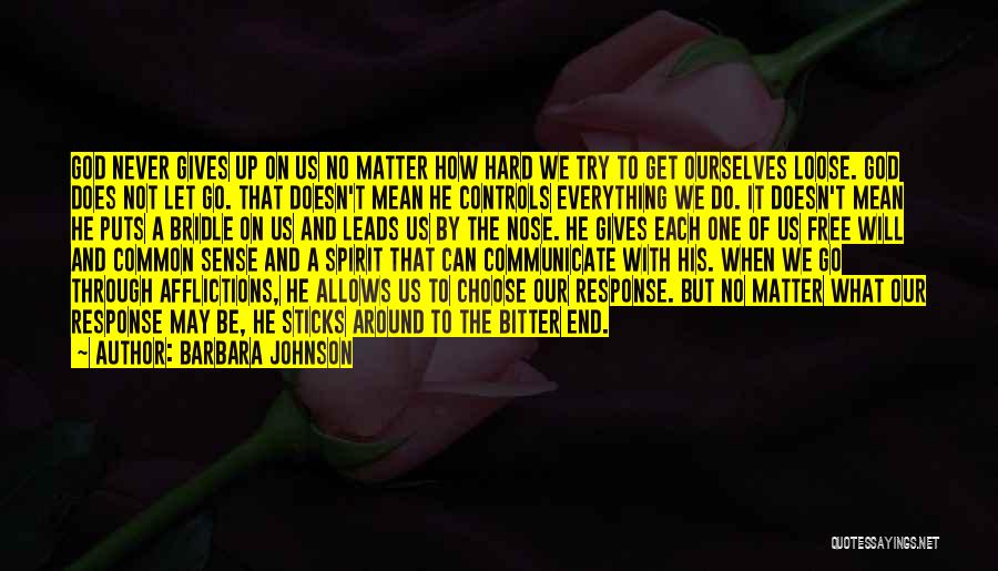 Barbara Johnson Quotes: God Never Gives Up On Us No Matter How Hard We Try To Get Ourselves Loose. God Does Not Let