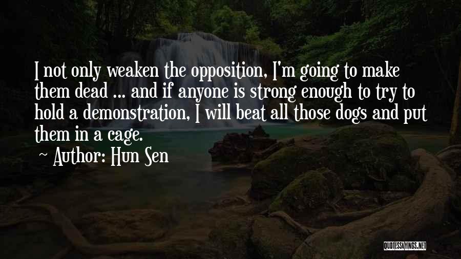 Hun Sen Quotes: I Not Only Weaken The Opposition, I'm Going To Make Them Dead ... And If Anyone Is Strong Enough To