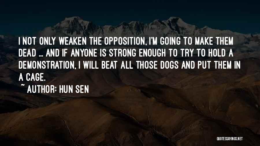 Hun Sen Quotes: I Not Only Weaken The Opposition, I'm Going To Make Them Dead ... And If Anyone Is Strong Enough To