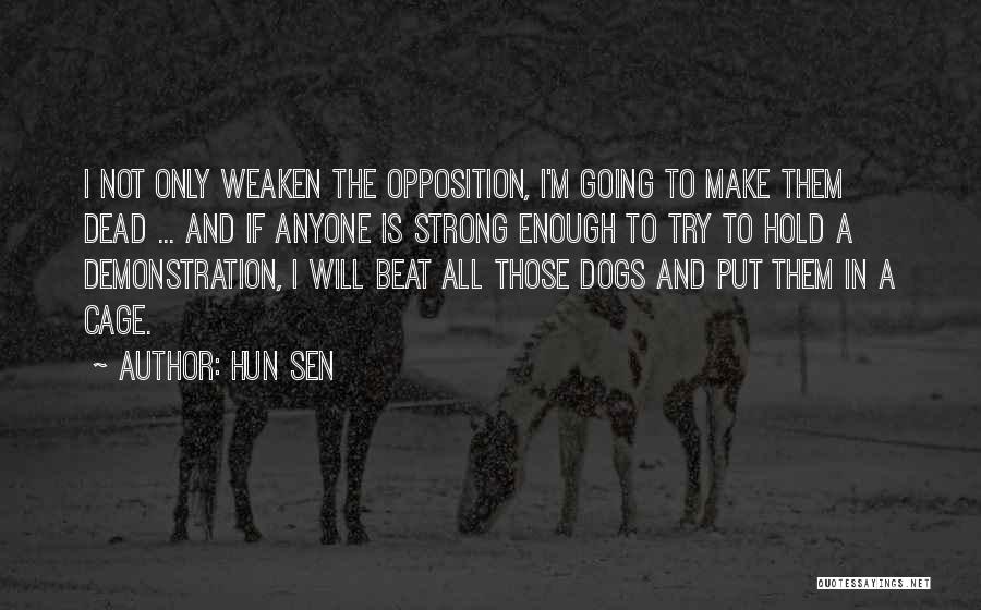 Hun Sen Quotes: I Not Only Weaken The Opposition, I'm Going To Make Them Dead ... And If Anyone Is Strong Enough To